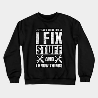 That's What I Do I Fix Stuff and I Know Things Sticker Funny Mechanic Technician Crewneck Sweatshirt